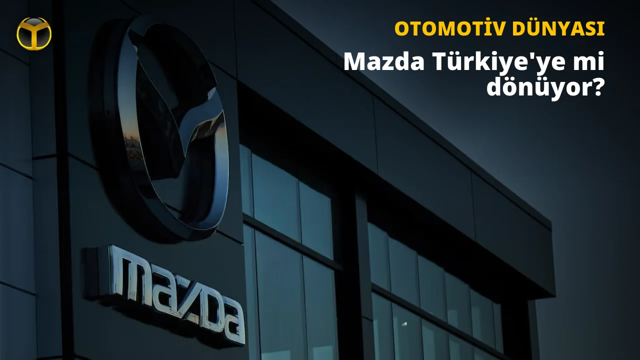 Mazda Türkiye’ye Geri mi Dönüyor: Doğan Trend’den Açıklama